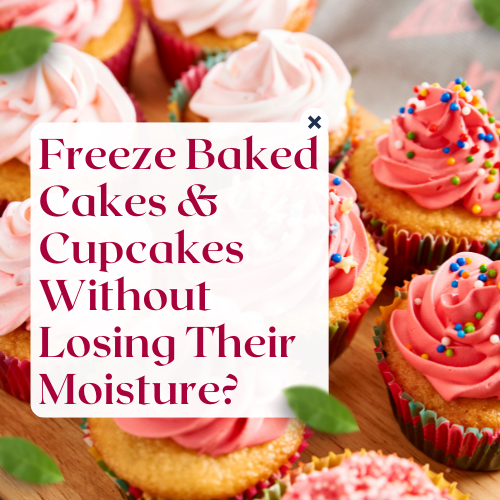 Read more about the article Freeze Baked Cakes & Cupcakes Without Losing Their Moisture?