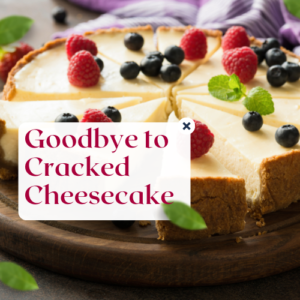 Read more about the article Goodbye to Cracked Cheesecake