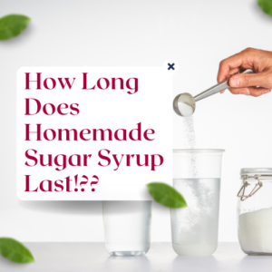 Read more about the article How Long Does Sugar Syrup Last and How Should You Store It?