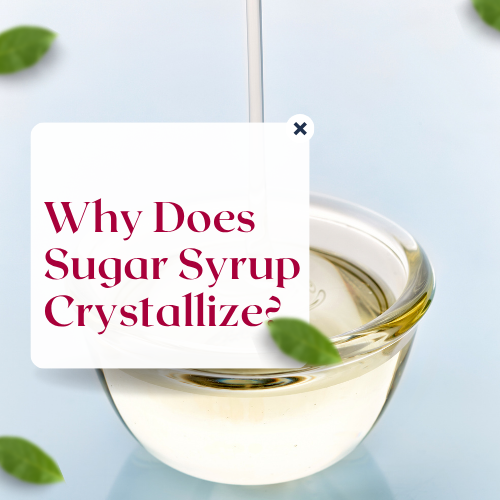 You are currently viewing Why Does Sugar Syrup Crystallize?