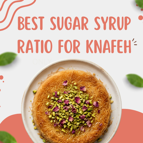 Read more about the article What is the Best Sugar Syrup (Attar) Ratio for Knafeh?